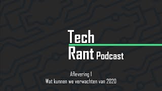 Wat kunnen we verwachten in 2020 [TechRant Podcast 1]