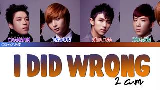 2AM - 잘못했어 (I Did Wrong) (COLOR CODED LYRICS HAN/ROM/ENG)
