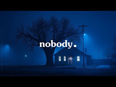 what it feels like to have nobody.