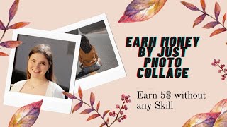 Earn Money 10$ by just making photo Collage a Day|Earn Money Online without investment and skill|