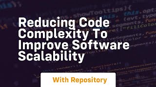 Reducing Code Complexity to Improve Software Scalability