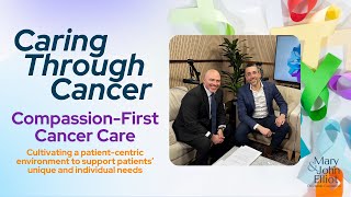 Compassion-First Cancer Care: Cultivating a patient-centric environment to support individual needs