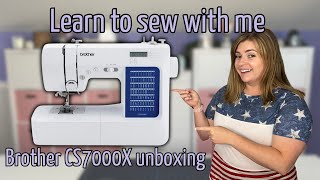 Learn to Sew with Me Series Episode 1: Unboxing the Brother CS7000x Sewing Machine
