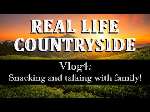 Real Life Countryside Vlog 🌿 Vlog 4 - Snacking and talking with family