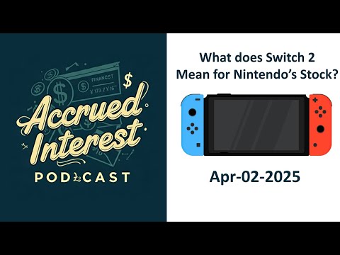 Why Nintendo's Switch 2 Launch is a Big Deal for Investors - Accrued Interest Podcast