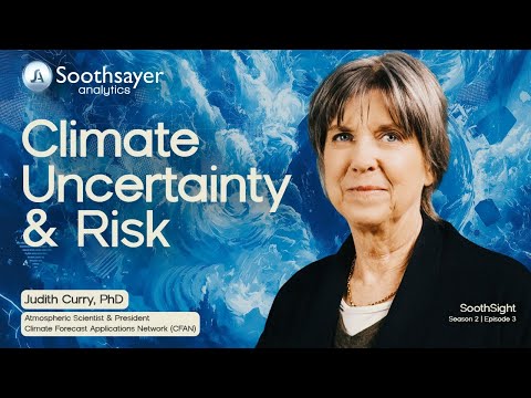 Climate Uncertainty & Risk with Dr. Judith Curry | SoothSight S2E3 | Soothsayer Analytics