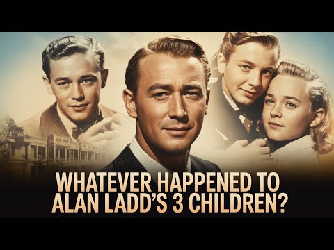 Whatever Happened To Alan Ladd's 3 Children