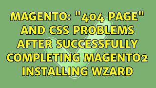 Magento: "404 page" and CSS problems after successfully completing Magento2 installing wzard