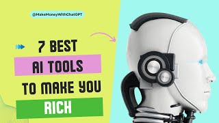7 AI Tools that will make you Rich!