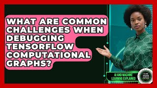 What Are Common Challenges When Debugging TensorFlow Computational Graphs?