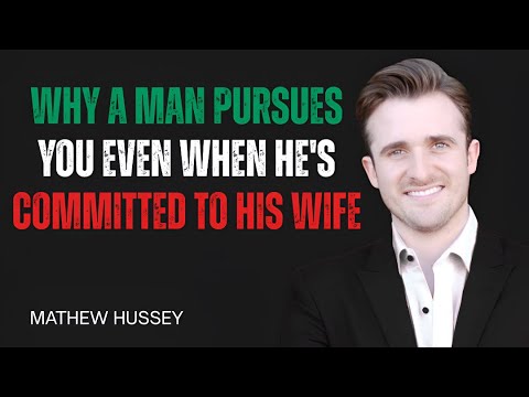Why a Man Pursues You Even When He's Committed to HIS WIFE | ADVICE BY MATHEW HUSSEY
