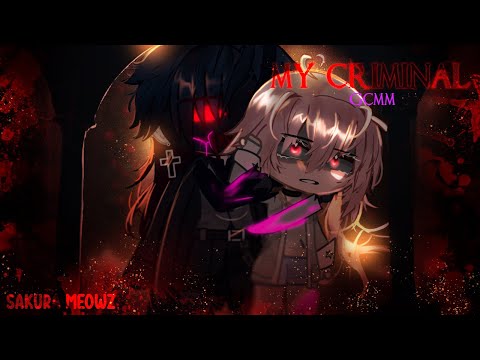 My Criminal ⛓️ // GCMM - GCM // by Sakura Meowz
