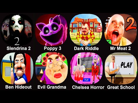 Slendrina 2,PoppyPlaytime 3,DarkRiddle,Mr Meat 2,Ben Hideout,Evil Grandma,Chetsea Horror,Greatschool