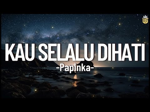 Kau Selalu Dihati - Papinka || Lirik