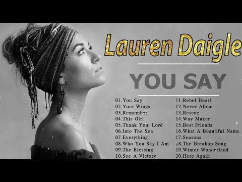 You Say ❤️ Top 50 Most Popular Lauren Daigle Worship Songs ❤️ Lauren Daigle Prayer Songs 2022