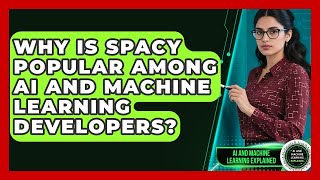 Why Is spaCy Popular Among AI and Machine Learning Developers? - AI and Machine Learning Explained