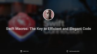 Swift Connection 2023 - Ibrahima Ciss - Swift Macros: The Key to Efficient and Elegant Code