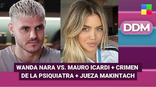Wanda vs. Mauro Icardi + Crimen psiquiatra + Jueza Makintach #DDM | Programa completo (18/11/25)