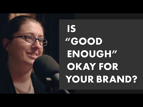 Is "Good Enough" Quality Okay For Your Brand?