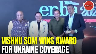 Vishnu Som Wins At Prestigious Journalism Awards For Ukraine War Coverage