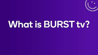 What is BURST tv?