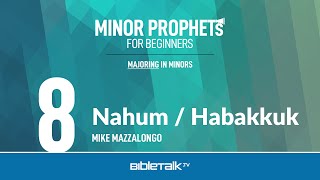 Nahum / Habakkuk Bible Study – Mike Mazzalongo | BibleTalk.tv
