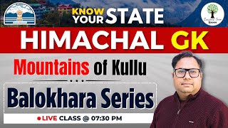 Himachal GK - Mountains of Kullu "Know your State" | Balokhara Series | Ashish Sir