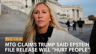 Marjorie Taylor Greene Claims Trump Said Epstein File Release Will "Hurt People" | The View