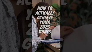 How to Actually achieve your 2025 goals #motivation #selfimprovementhacks