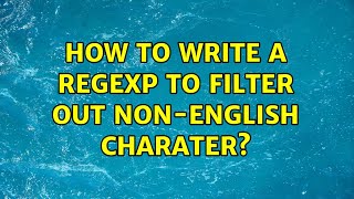 How to write a Regexp to filter out non-english charater? (2 Solutions!!)