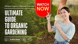 Ultimate Guide to Organic Gardening |  Simple Organic Lifestyle | Women Community Online Blog