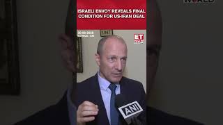 Israeli Envoy Michael Azar Outlines Key Nuclear Condition for Final US-Iran Deal #shorts #iranwar