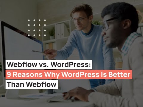 Webflow vs. WordPress: 9 Reasons Why Wordpress Trumps Webflow