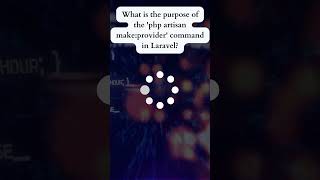 Question: What is the Purpose of the 'php artisan make:provider' Command in Laravel?