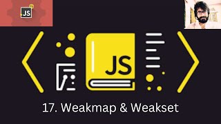 17. JAVASCRIPT : Weakmap & Weakset