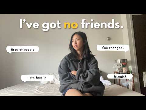I have no friends and I found out why.