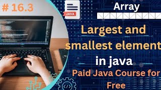 Largest and smallest element in array |#16.3 | Complete java tutorial for free