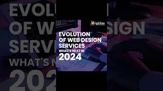 The Evolution of Web Design Services: What's Next in 2024
