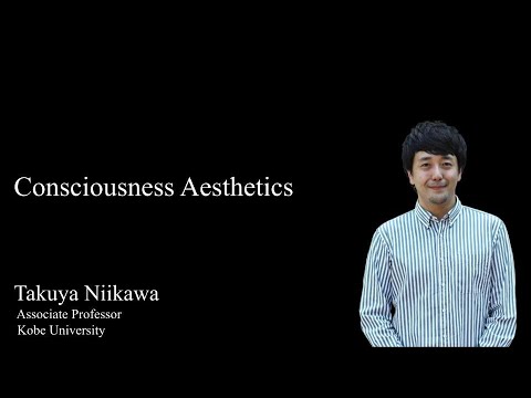 Consciousness Aesthetics by Prof. Takuya Niikawa