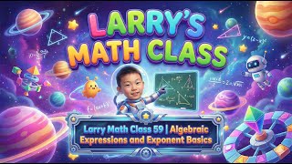 Larry Math Class 59 | Algebraic Expressions and Exponent Basics