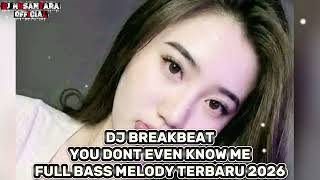 DJ BREAKBEAT || YOU DONT EVEN KNOW ME || FULL BASS MELODY TERBARU 2026