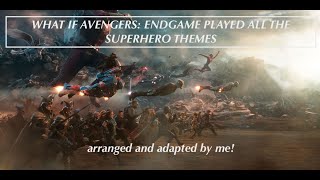 ok but WHAT IF AVENGERS: ENDGAME PLAYED ALL THE SUPERHERO THEMES