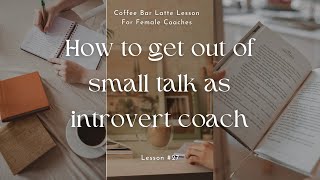 Turn Small Talk into Client Talks: 3 tips for Introverted Coaches