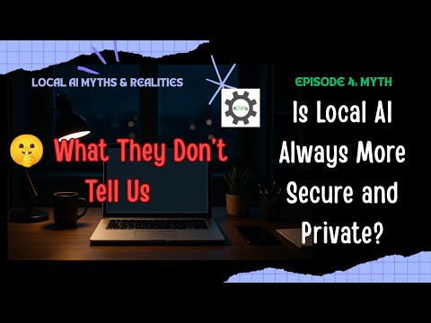 Is Local AI Really More Secure & Private? | Local AI Myths & Realities #4