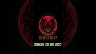 welcome to my channel raat ka raaz #horrorstories #horror #horrorlive