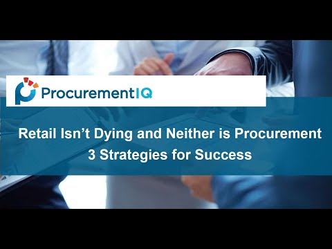 Retail Isn’t Dying and Neither is Procurement! 3 Strategies for Success