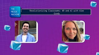 Revolutionizing Classrooms: XR and AI with Alex Grady