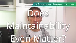 Does Maintainability Even Matter?