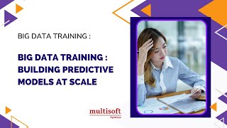 Big Data Training : Building Predictive Models at Scale | Multisoft Systems