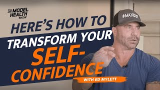 HERE'S HOW TO TRANSFORM YOUR SELF-CONFIDENCE - With Ed Mylett